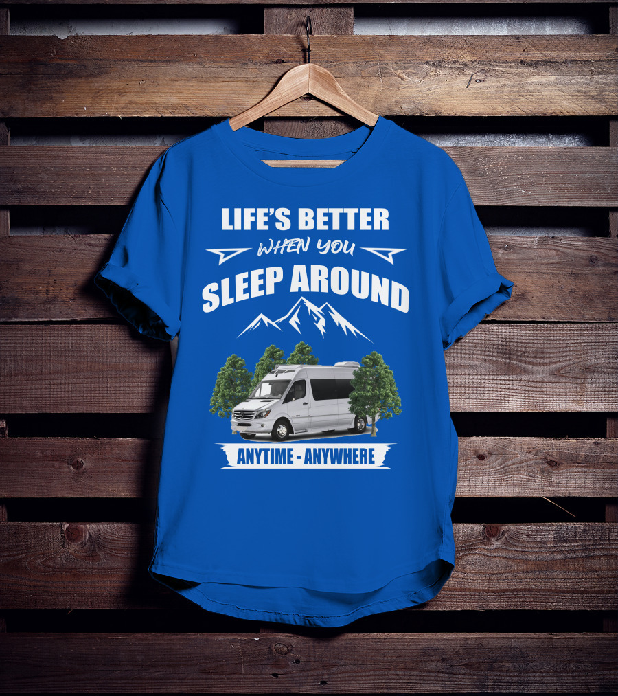Life's Better When You Sleep Around Roadtrek E Treks Anytime Anywhere T-Shirt
