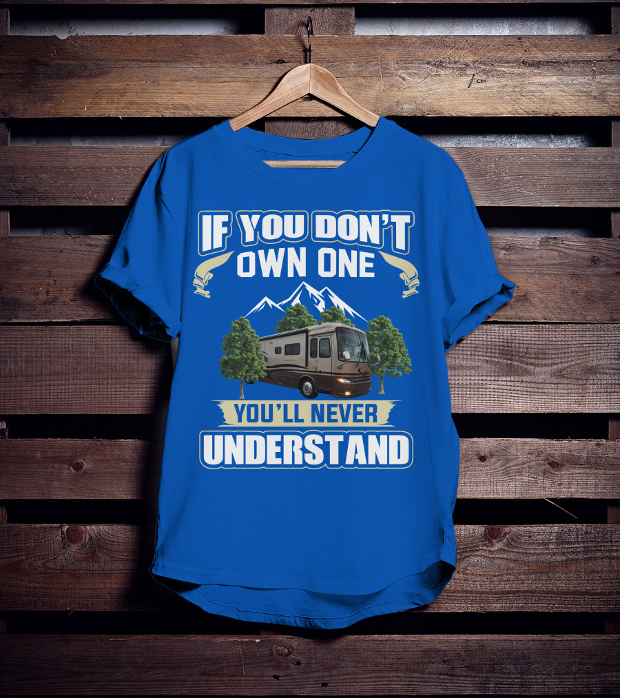 If You Don't Own One You'll Never Understand Motorhome Trees T-Shirt