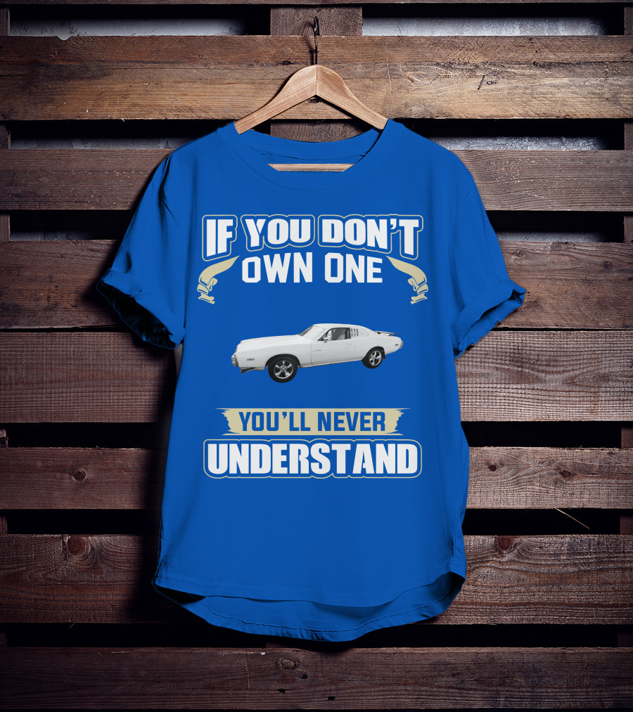 Dodge Charger If You Don't Own One You'll Never Understand T-Shirt