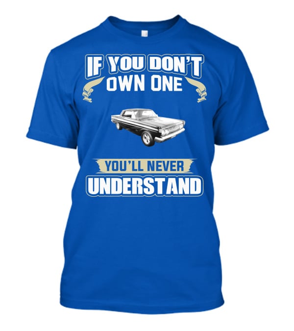 If You Don't Own One Mercury Comet Caliente You'll Never Understand T-Shirt