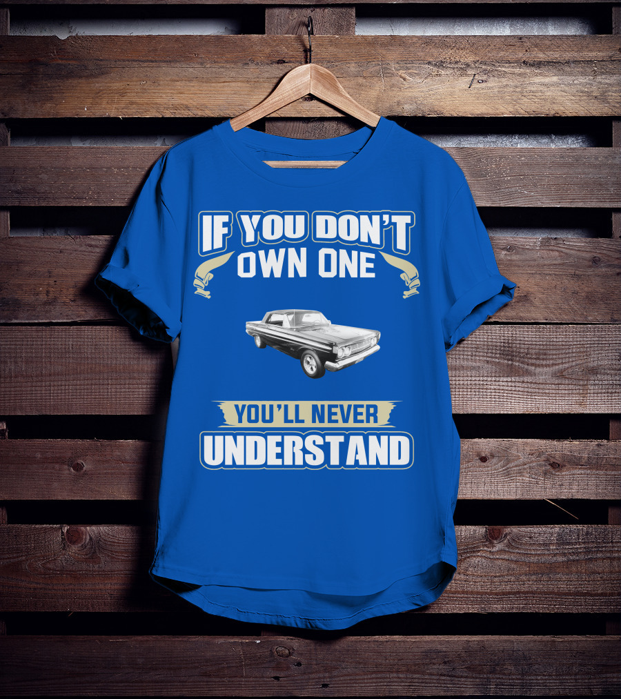 If You Don't Own One Mercury Comet Caliente You'll Never Understand T-Shirt