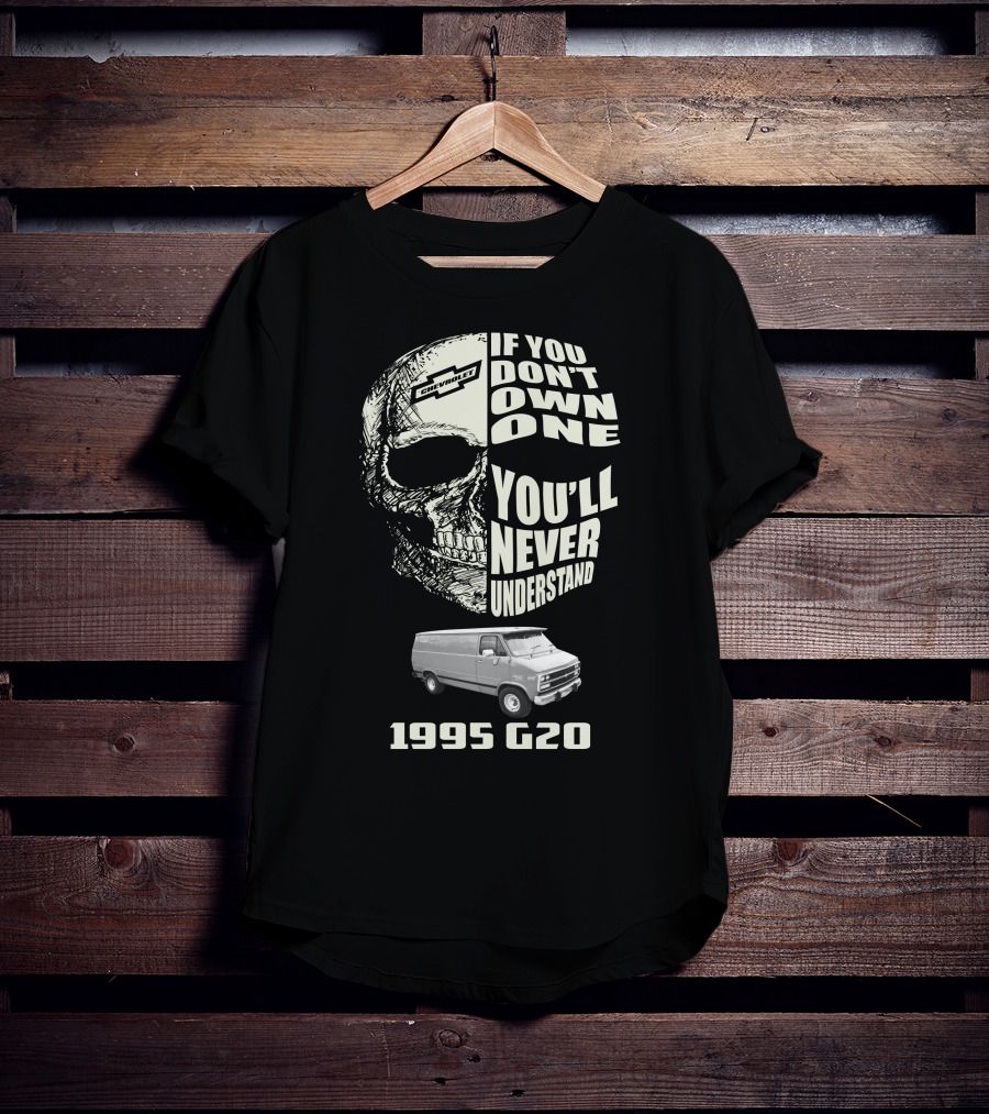 If You Don't Own One You'll Never Understand 1995 Chevy G20 T-Shirt