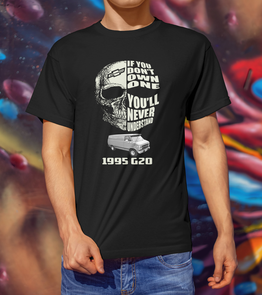 If You Don't Own One You'll Never Understand 1995 Chevy G20 T-Shirt