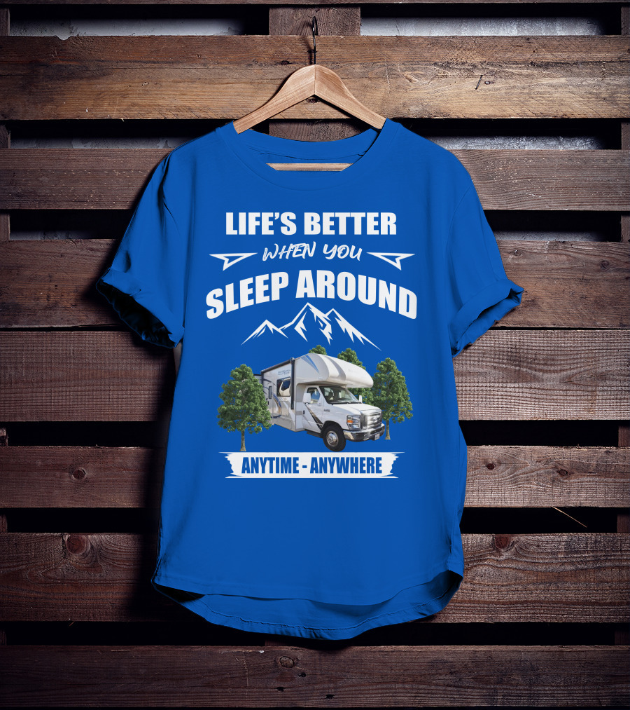 Life's Better When You Sleep Around Thor Motorhome Anytime Anywhere T-Shirt