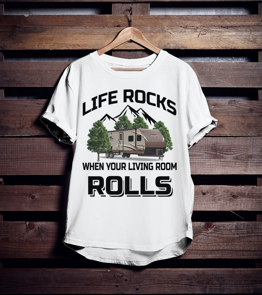 Life Rocks When Your Living Room Rolls Coleman Rv T-Shirt