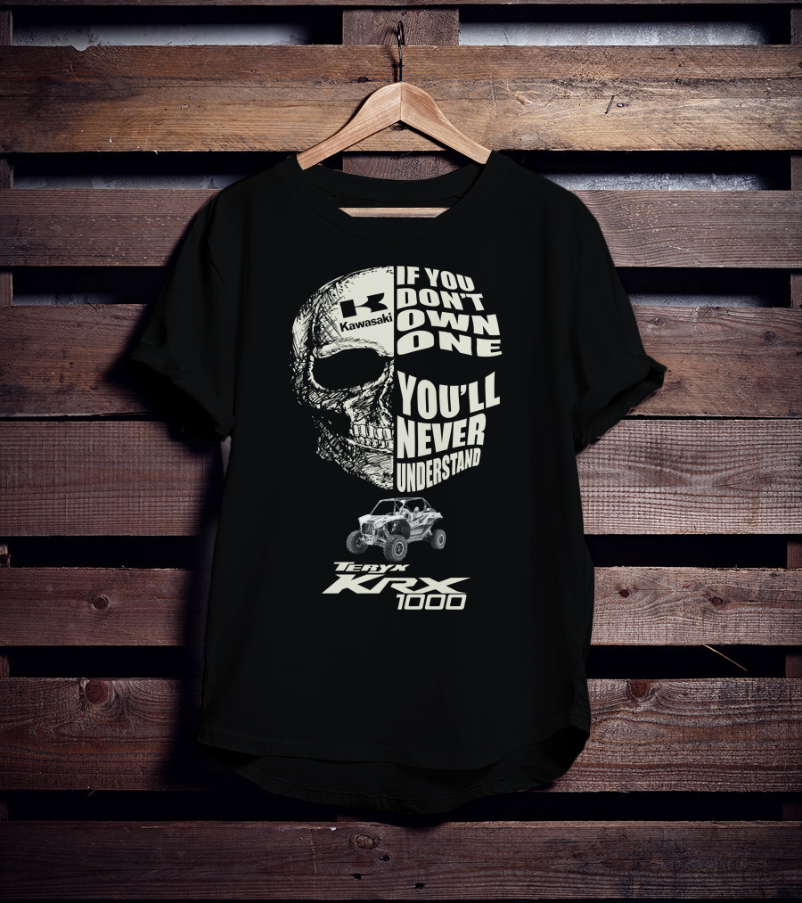 Kawasaki Teryx KRX 1000 Skulls If You Don't Own One You'll Never Understand T-Shirt