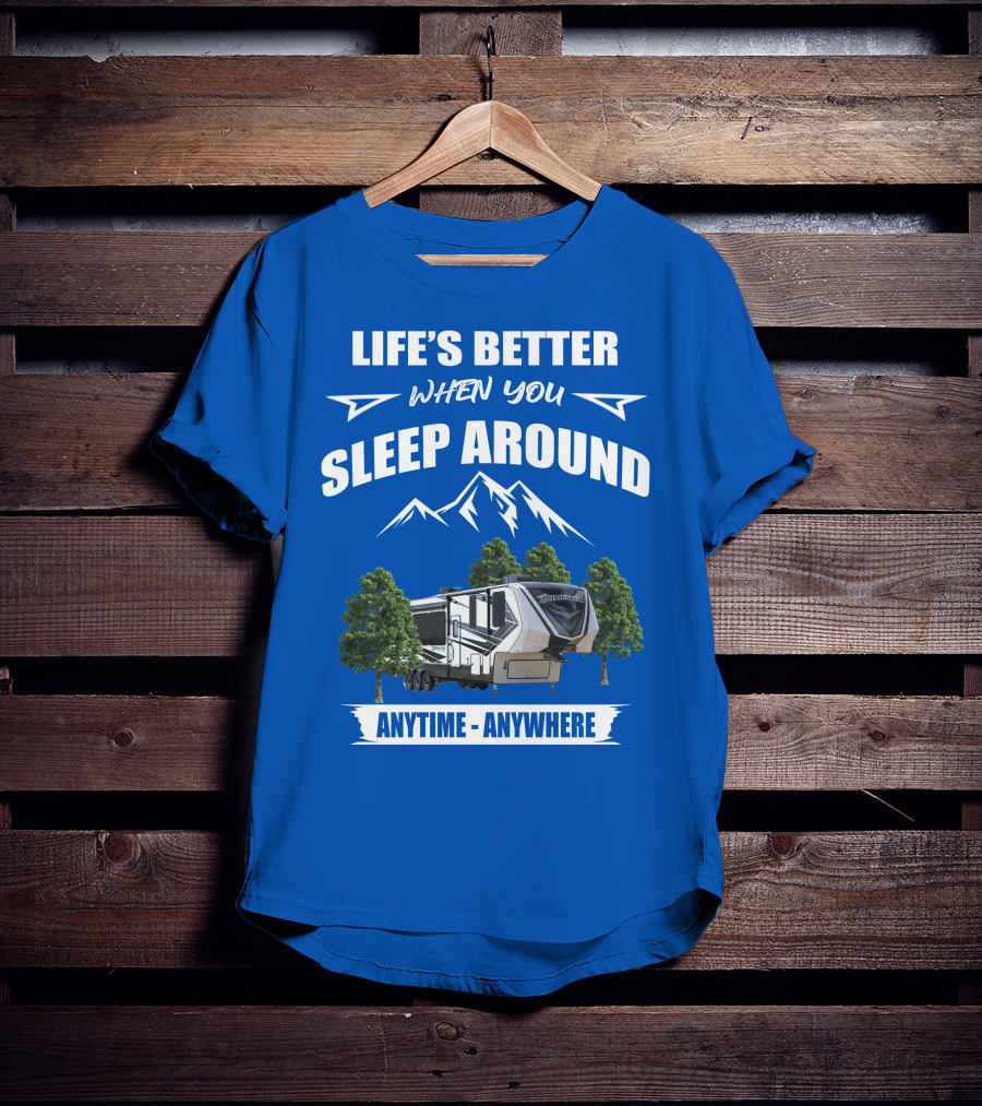Life's Better When You Sleep Around Grand Design Momentum 351M Anytime Anywhere T-Shirt