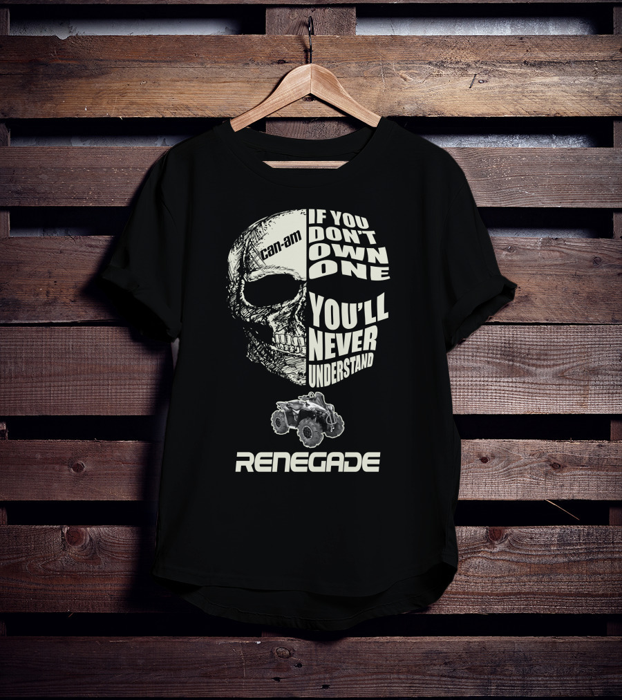 Can-Am Renegade Skull If You Don't Own One You'll Never Understand T-Shirt