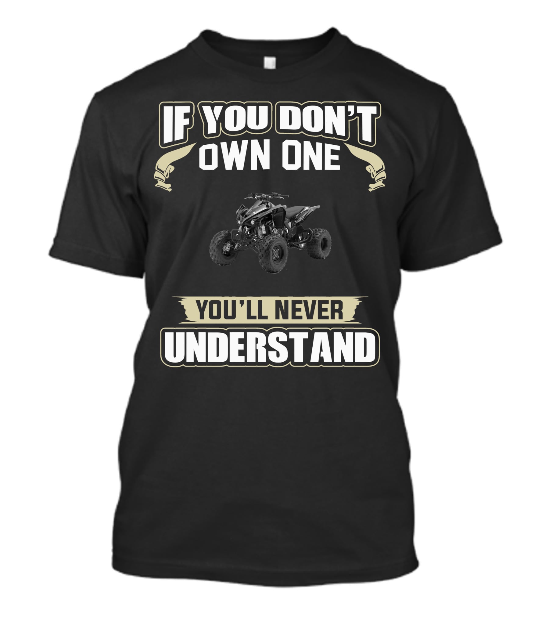 If You Don't Own One Kawasaki KFX 450r You'll Never Understand T-Shirt