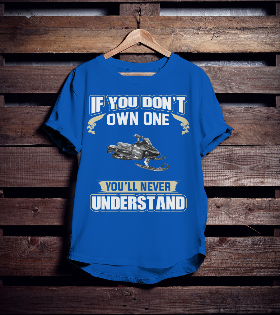 If You Don't Own A 2011 Ski-Doo MXZ X 800R E-TEC You'll Never Understand T-Shirt