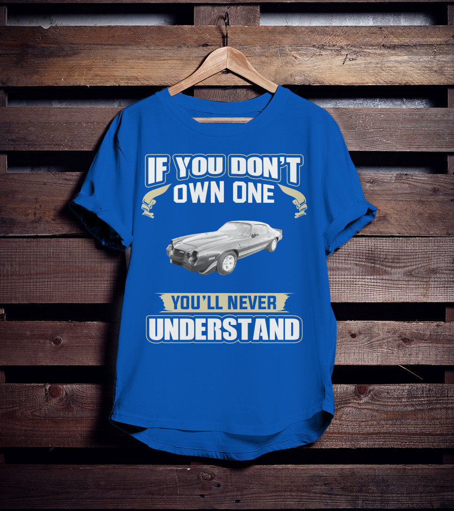 If You Don't Own One You'll Never Understand 1981 Chevrolet Camaro Z28 T-Shirt