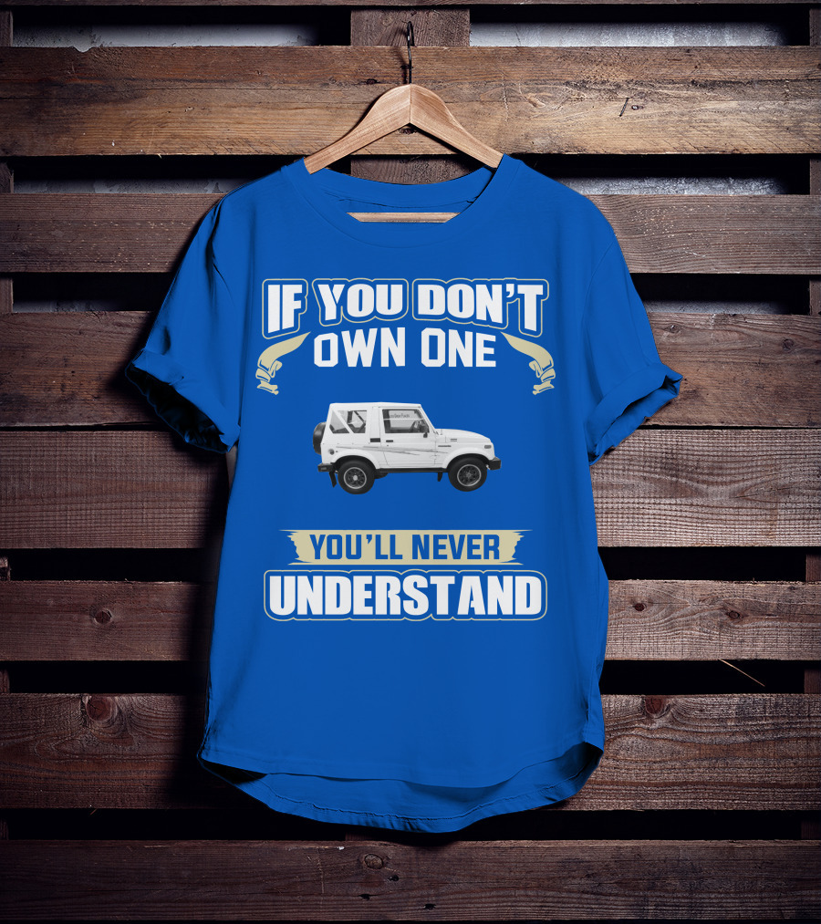 If You Don’t Own One You’ll Never Understand Suzuki Samurai T-Shirt