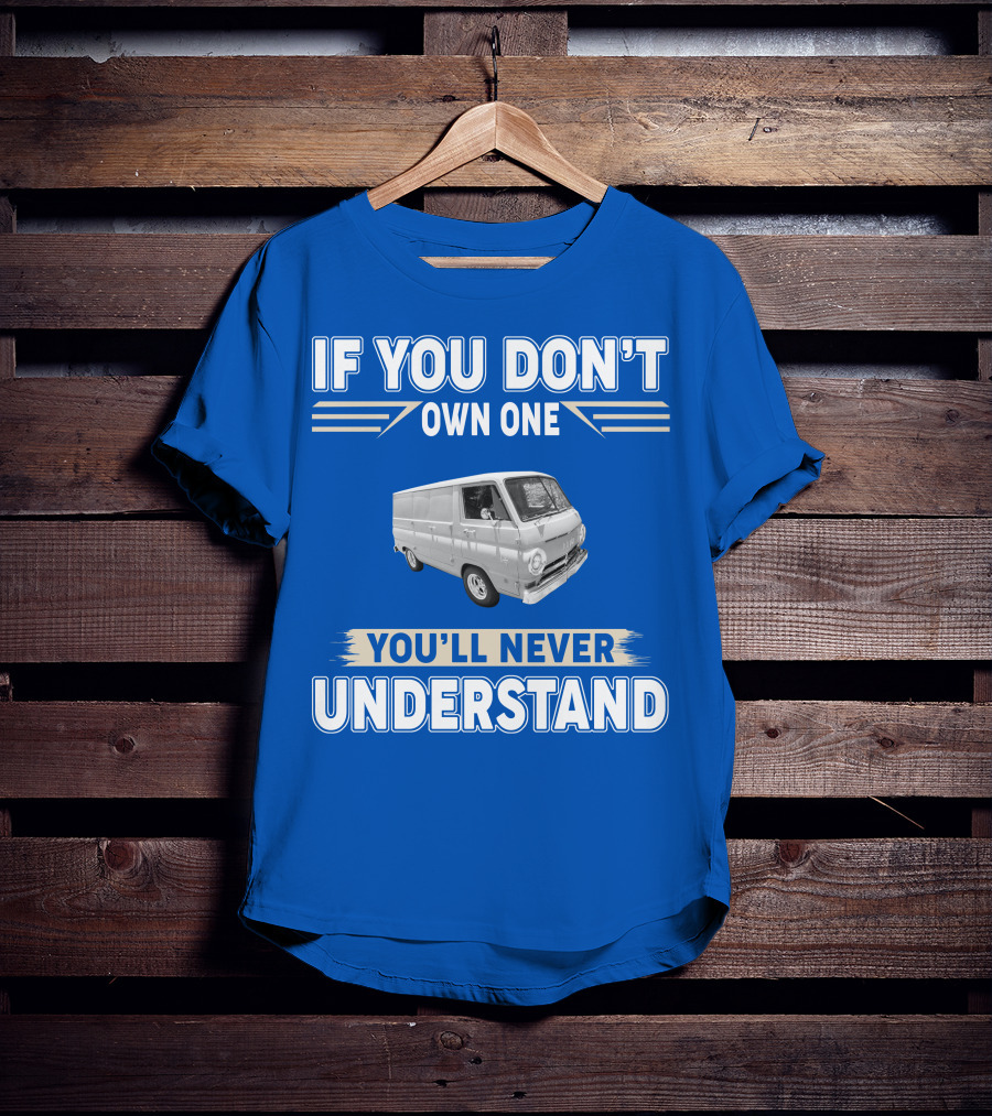 If You Don't Own One You'll Never Understand Dodge Vans T-Shirt