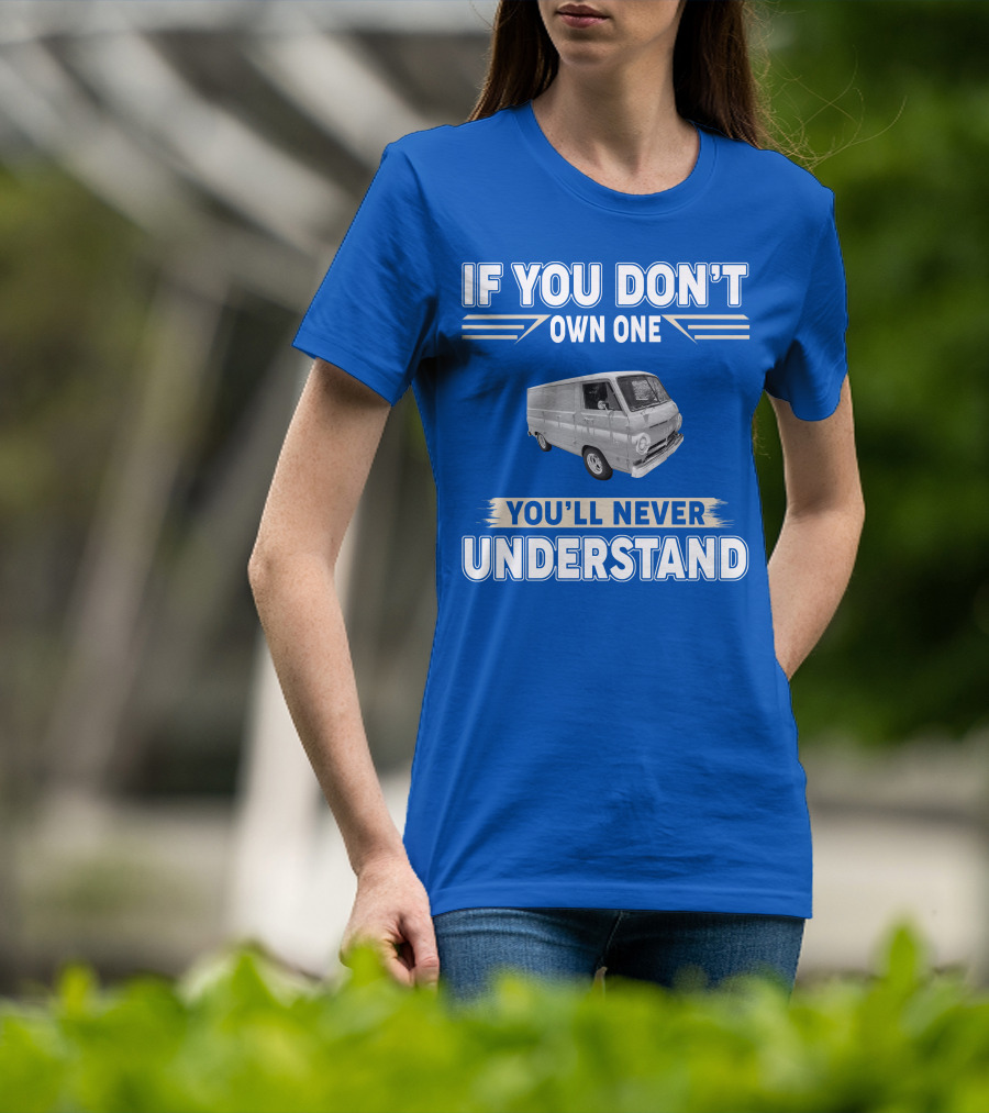 If You Don't Own One You'll Never Understand Dodge Vans T-Shirt