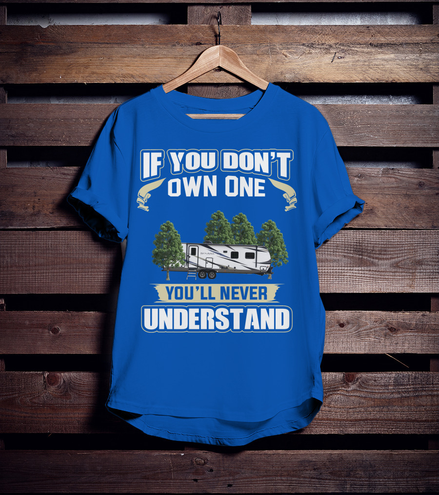 If You Don't Own One You'll Never Understand Forest River Palomino RV T-Shirt