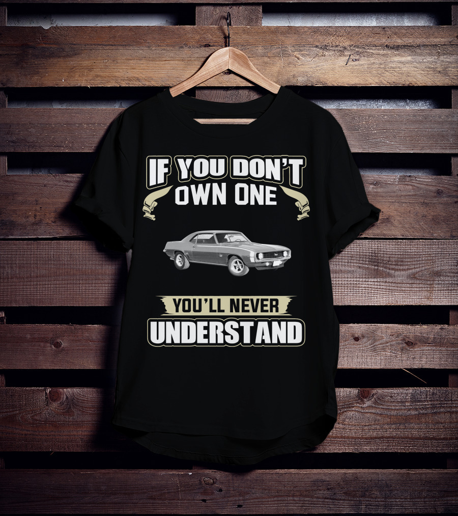 1969 Camaro If You Don’t Own One You’ll Never Understand T-Shirt