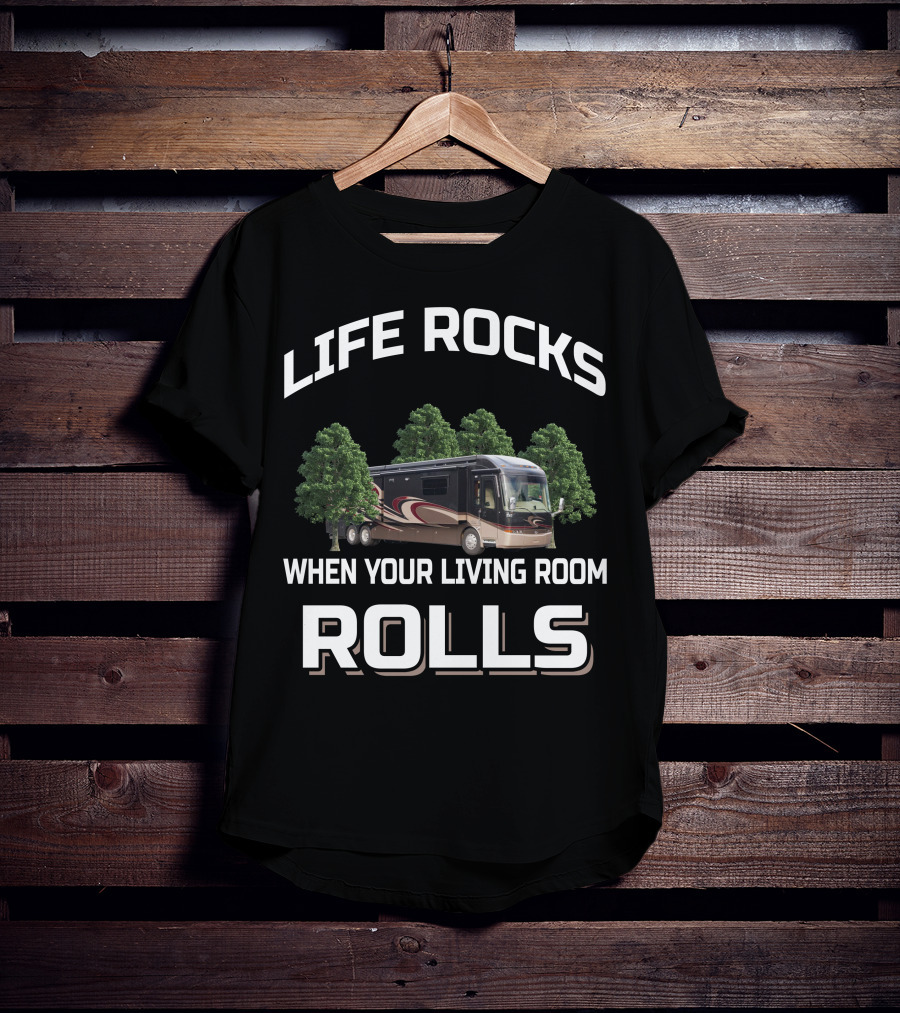 Life Rocks When Your Living Room Rolls Entegra Motorhomes T-Shirt