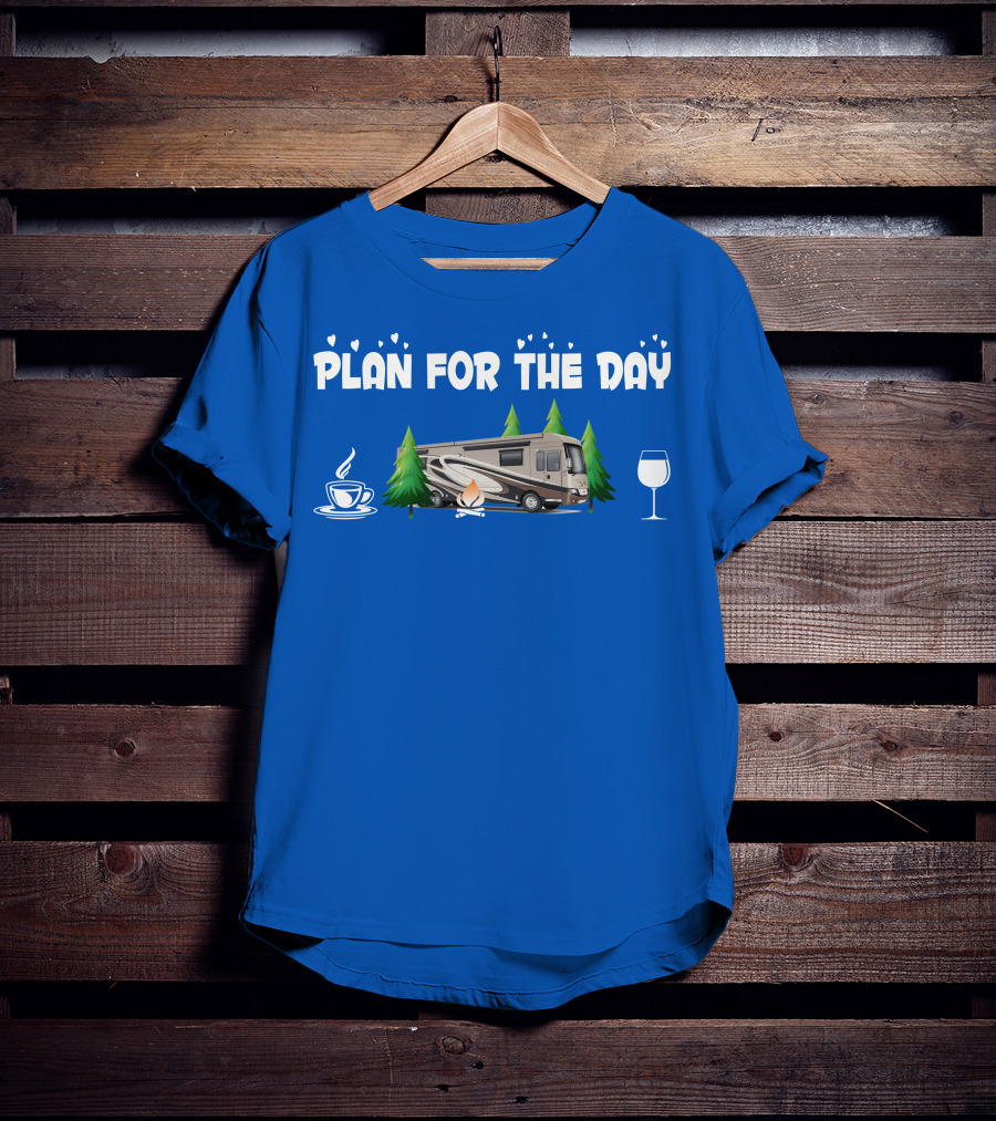 Plan For The Day Dutch Star 4369 Coffee Campfire RV Wine Adventure T-Shirt