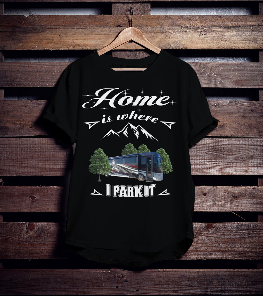 Home Is Where I Park It Forest River Class A Motorhome T-Shirt