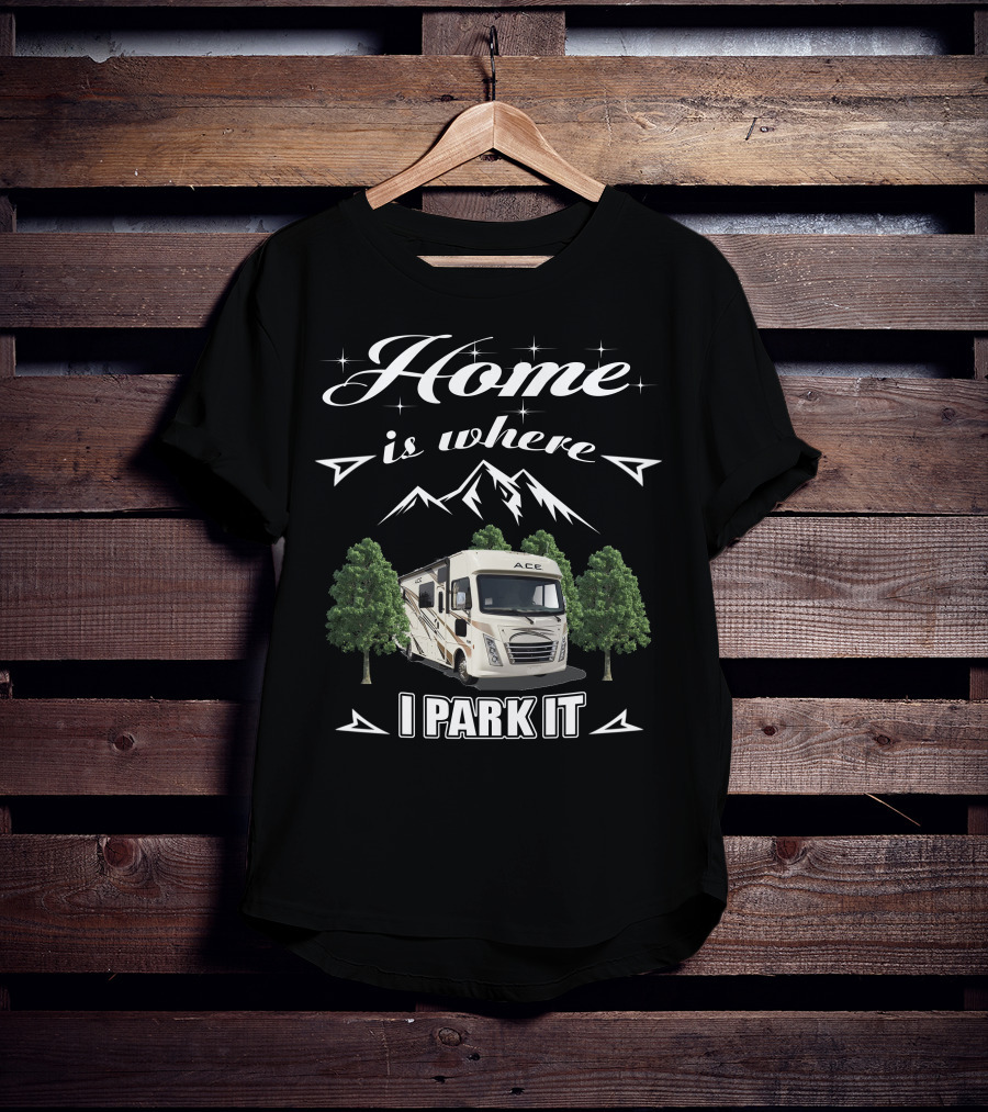 Thor Motor Coach ACE RV Home Is Where I Park It T-Shirt