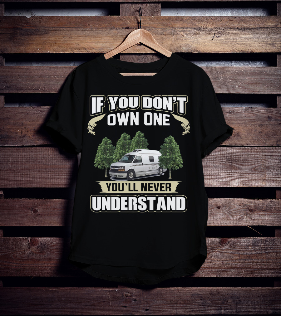 If You Don’t Own One You’ll Never Understand Roadtreking RV T-Shirt