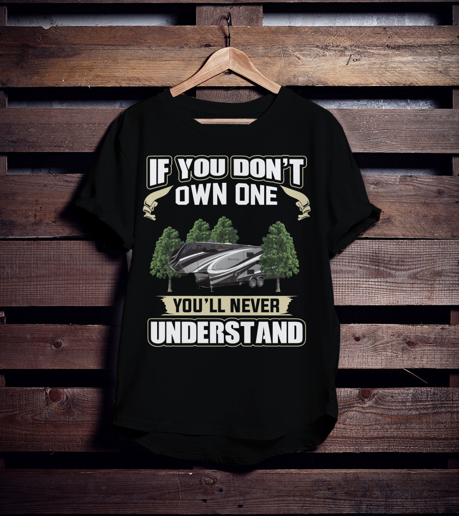 If You Don't Own One You'll Never Understand Grand Design Solitude Class 2930 T-Shirt