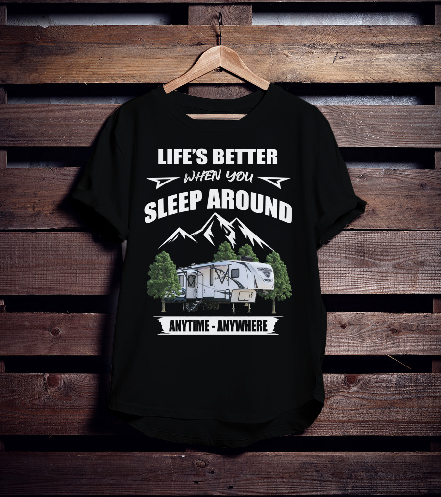 Life's Better When You Sleep Around Sabre 36BHQ Anytime Anywhere T-Shirt