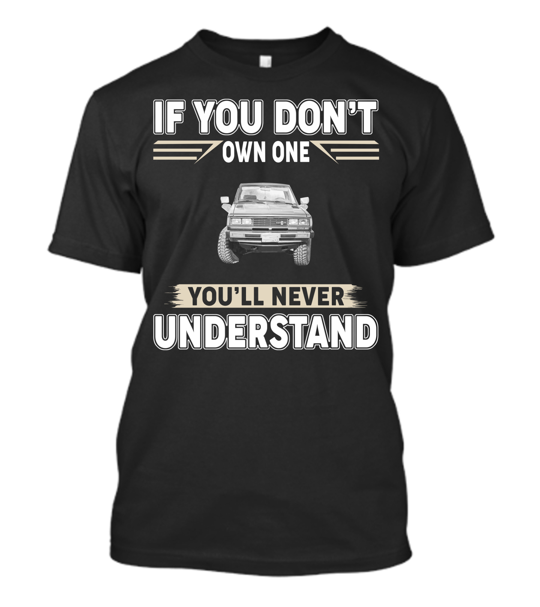 Datsun 720 If You Don't Own One You'll Never Understand T-Shirt