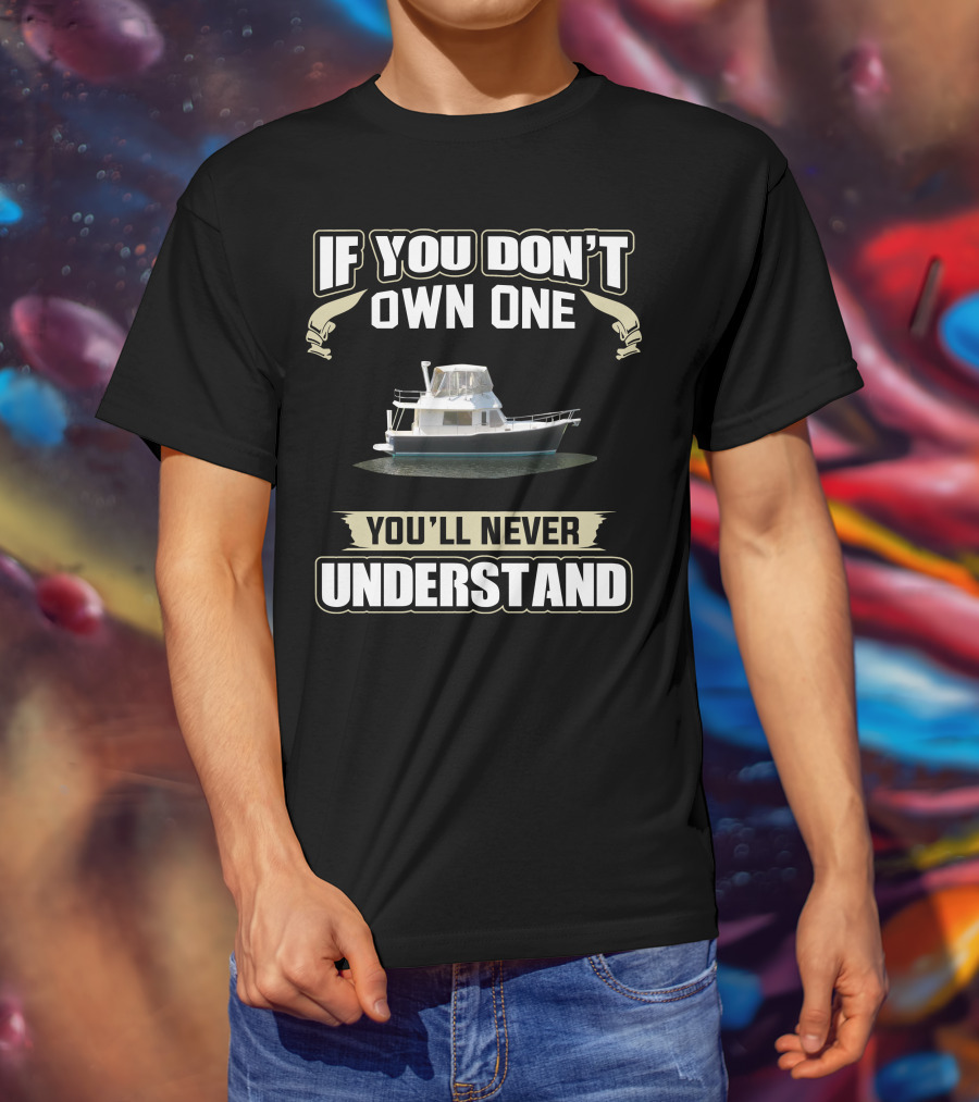 If You Don't Own One Mainship Boat You'll Never Understand T-Shirt