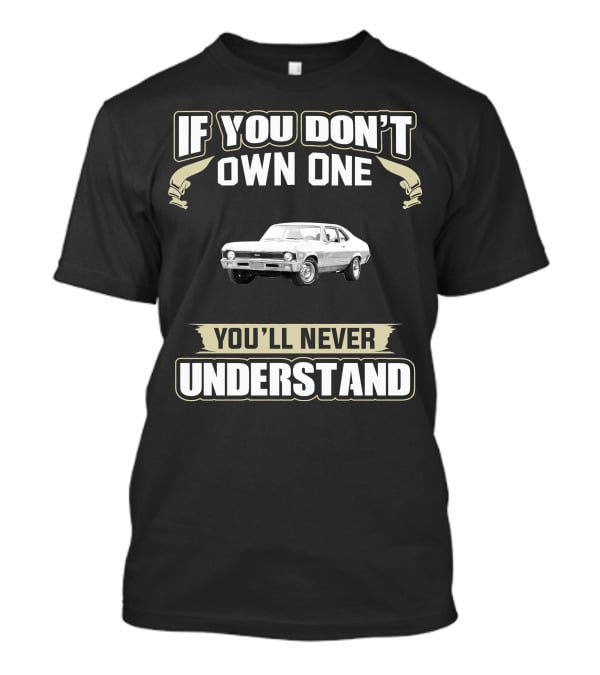 If You Don't Own One 1971 Chevy Nova You'll Never Understand T-Shirt