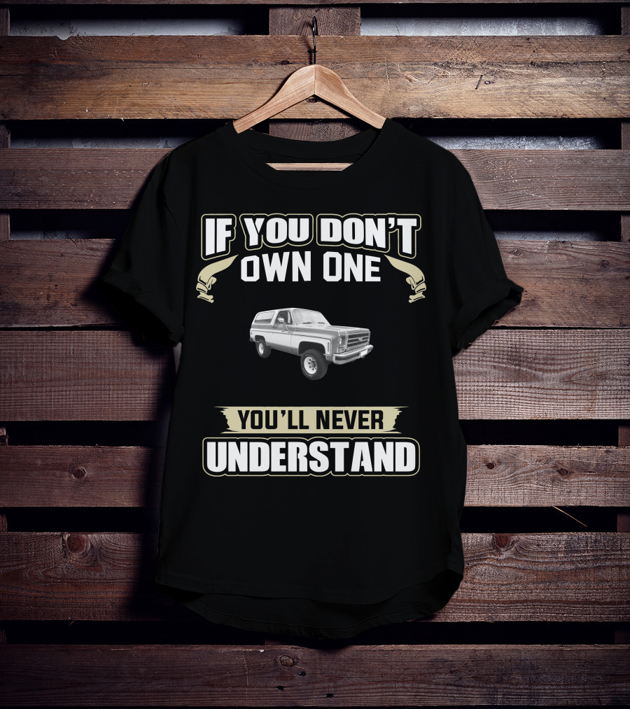 If You Don't Own One Chevrolet K5 Blazer You'll Never Understand T-Shirt