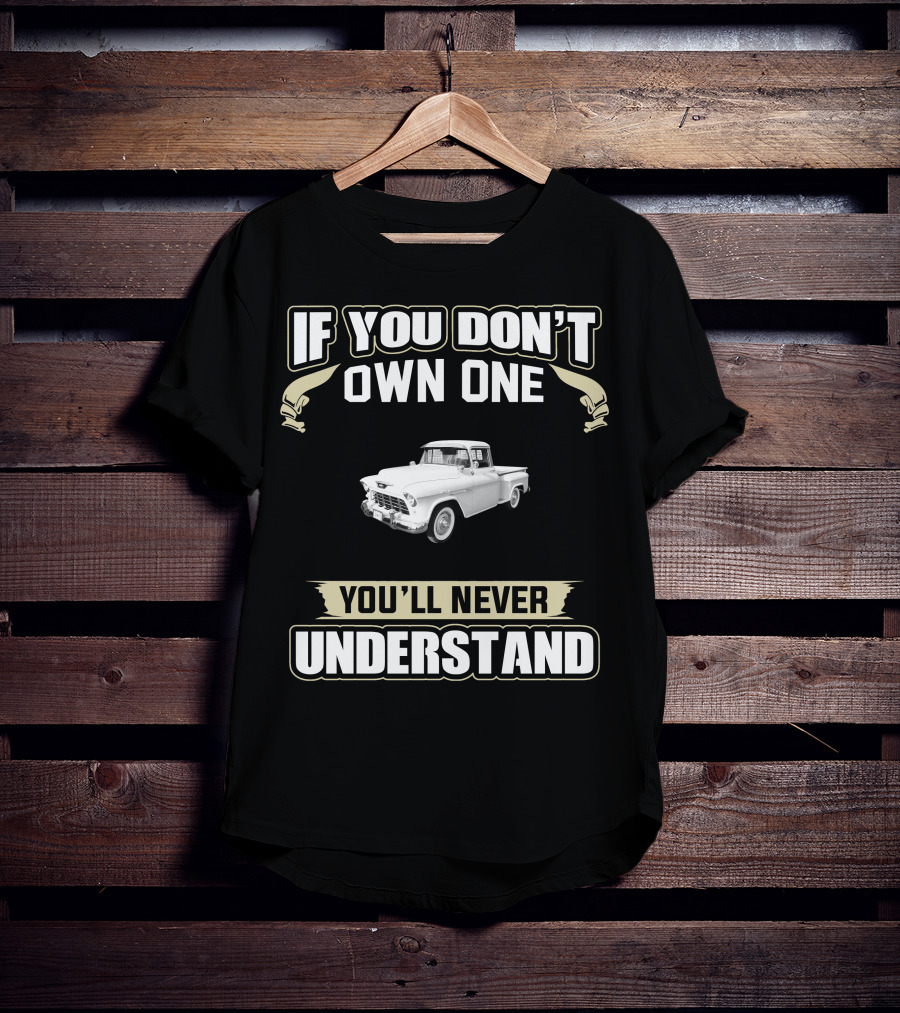 If You Don't Own One You'll Never Understand 1955 Chevrolet 3100 T-Shirt