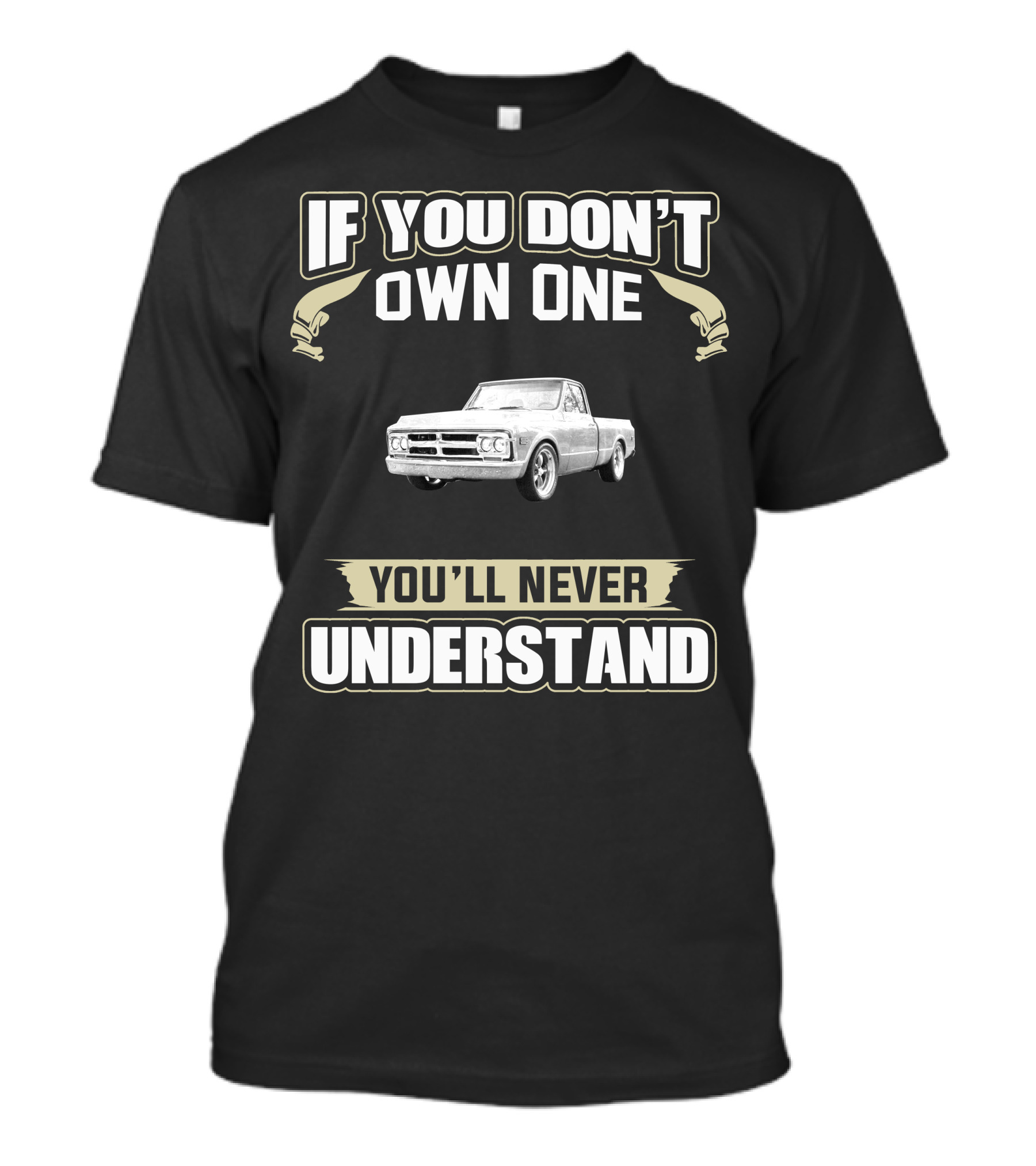 If You Don't Own One 1970 GMC C10 You'll Never Understand T-Shirt