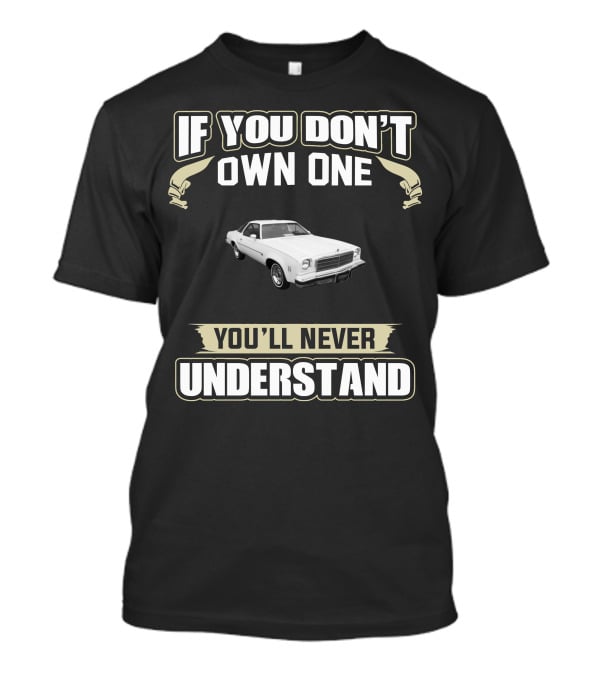 If You Don't Own One 1974 Chevelle Malibu You'll Never Understand T-Shirt