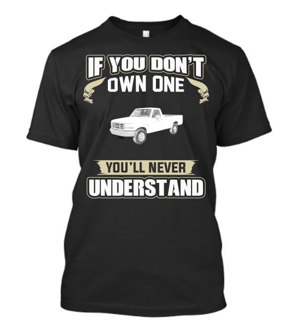 1997 Ford 250 If You Don't Own One You'll Never Understand T-Shirt