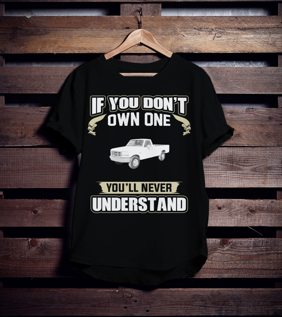 1997 Ford 250 If You Don't Own One You'll Never Understand T-Shirt