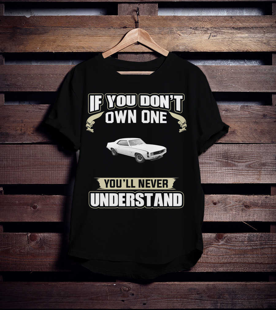 If You Don't Own A 1969 Camaro You'll Never Understand T-Shirt