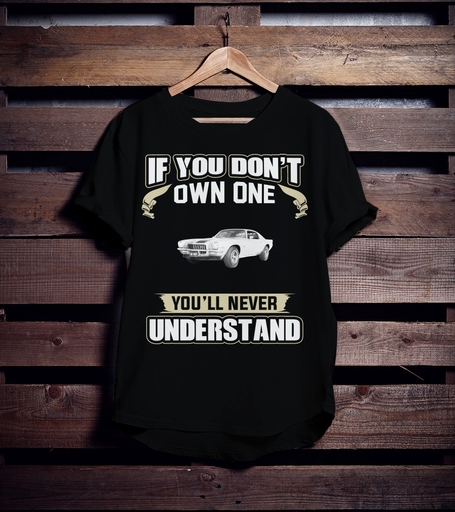 If You Don't Own One 1971 Chevrolet Camaro Z28 You'll Never Understand T-Shirt