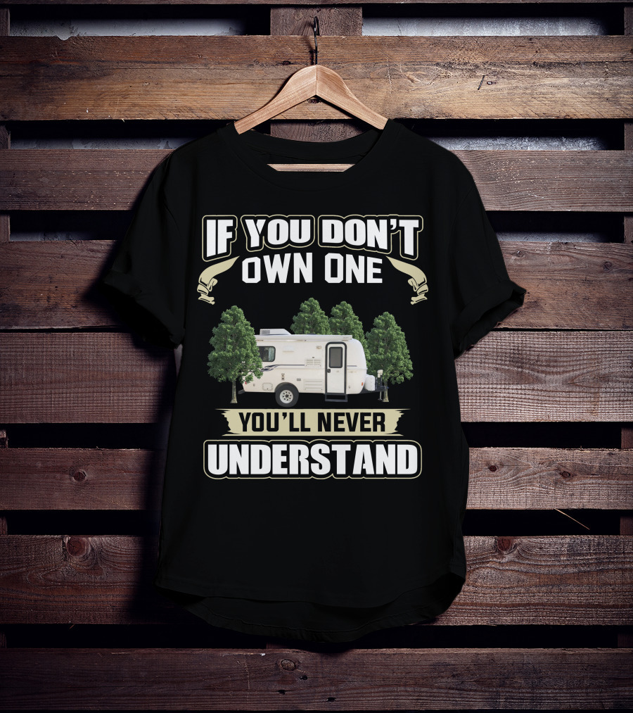 IF YOU DON'T OWN ONE YOU'LL NEVER UNDERSTAND Casita Caravan T-Shirt