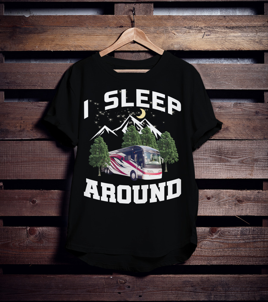 I SLEEP AROUND 2008 American Eagle 42r Mountain RV Adventure Camping T-Shirt
