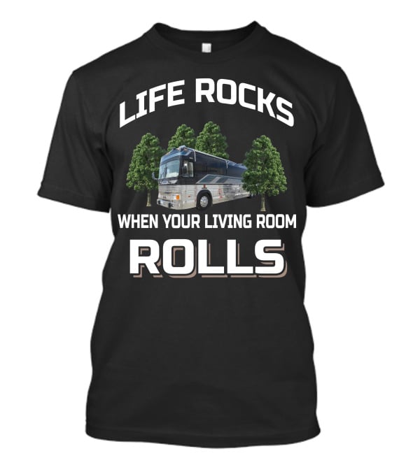 Life Rocks When Your Living Room Rolls 1993 Liberty Prevost Conversion Bus T-Shirt