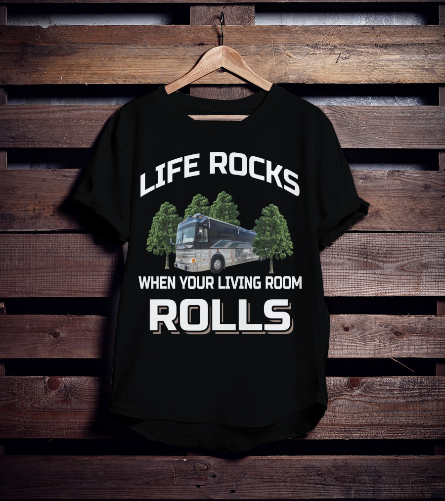 Life Rocks When Your Living Room Rolls 1993 Liberty Prevost Conversion Bus T-Shirt