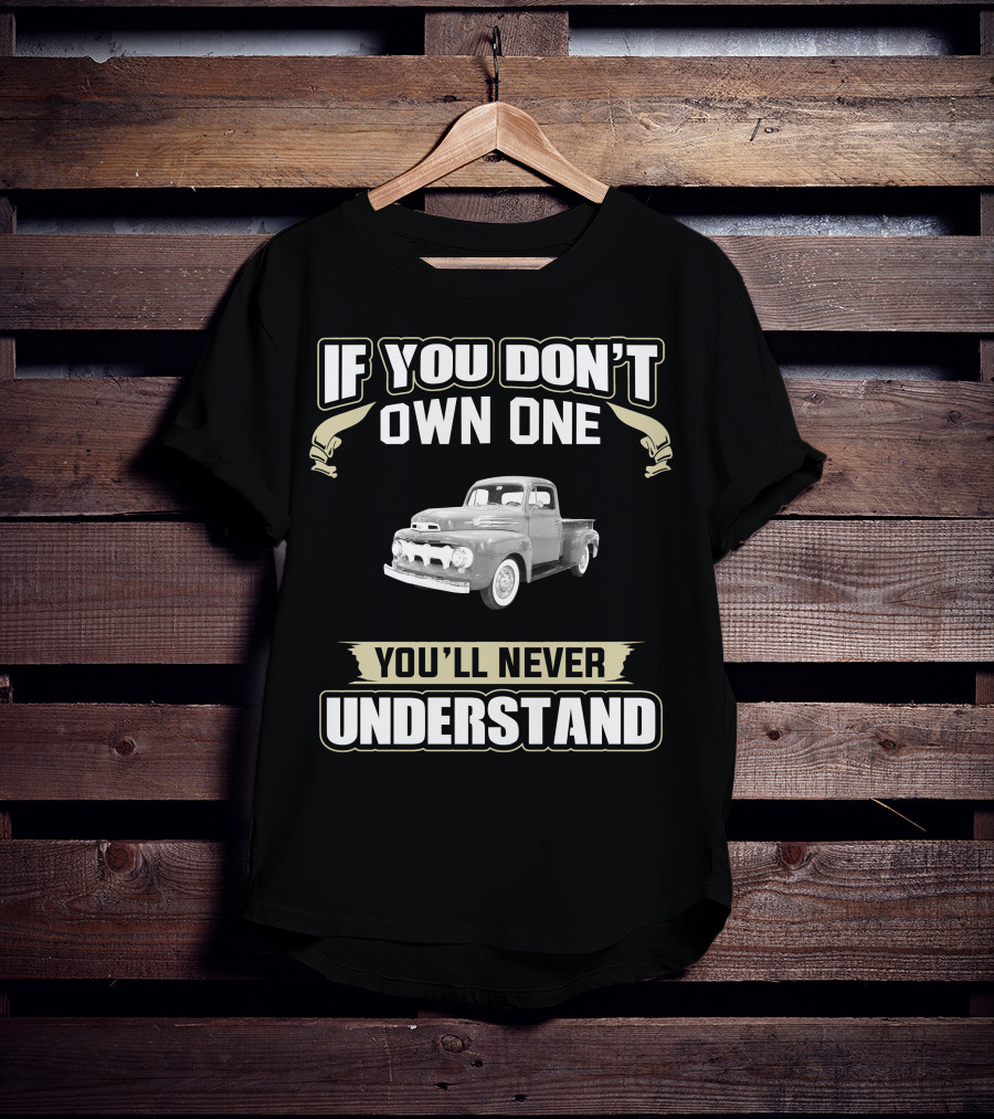 1952 Ford F1 If You Don't Own One You'll Never Understand T-Shirt
