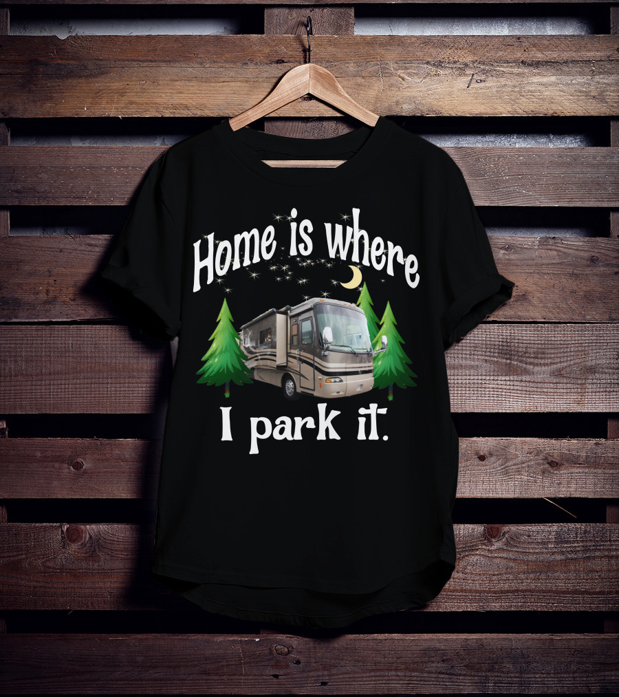 Home Is Where I Park It RV Holiday Rambler Endeavor Lunar Pines T-Shirt