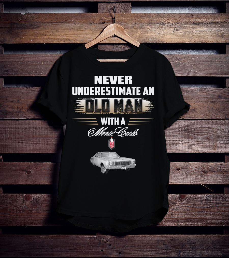 NEVER UNDERESTIMATE AN OLD MAN WITH A MONTE CARLO 1972 T-Shirt
