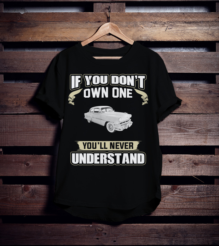 1954 Chevrolet 210 Deluxe If You Don't Own One You'll Never Understand T-Shirt