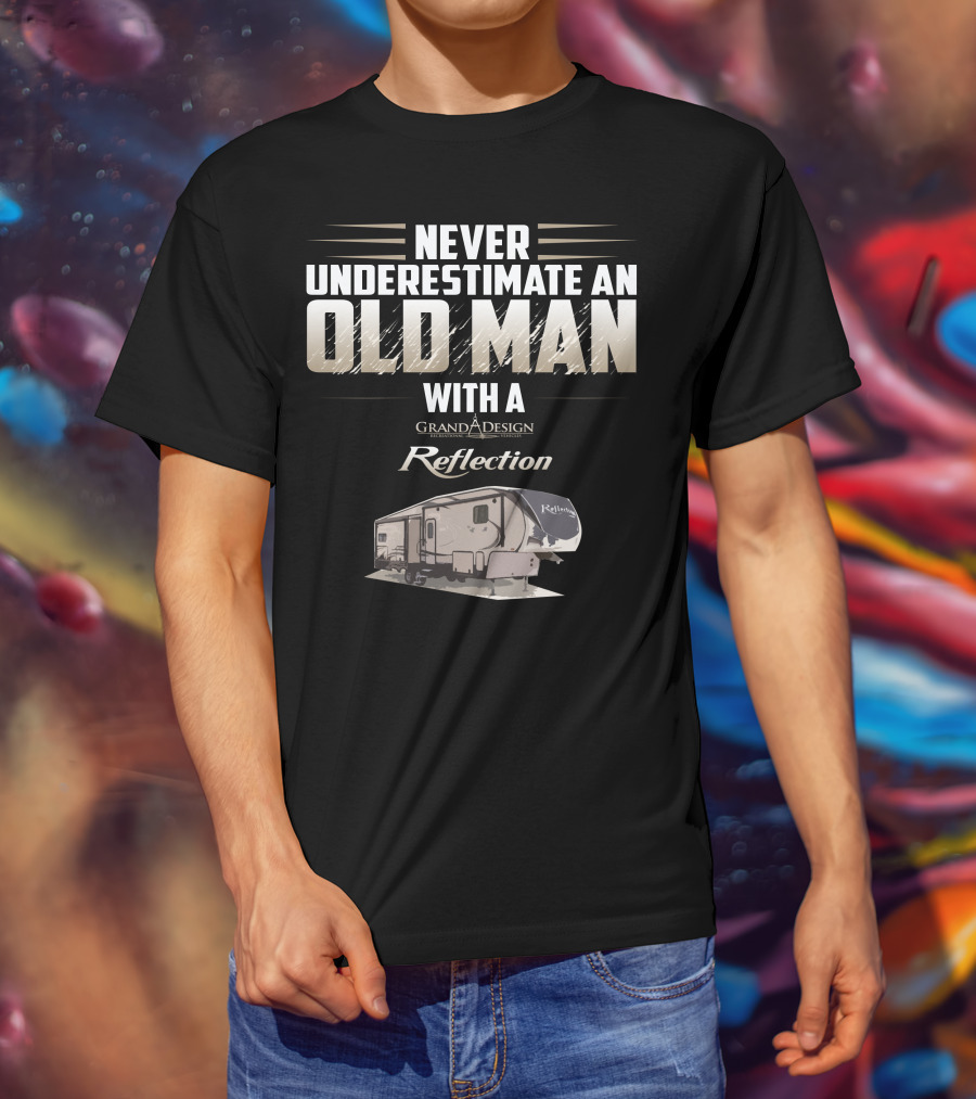 Never Underestimate An Old Man With A Grand Design Reflection 337 RLS T-Shirt