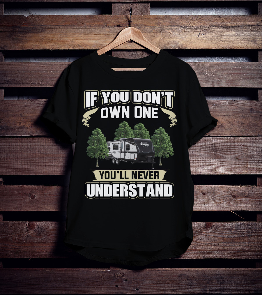 If You Don't Own One You'll Never Understand Grand Design Imagine XLS 23BHE T-Shirt