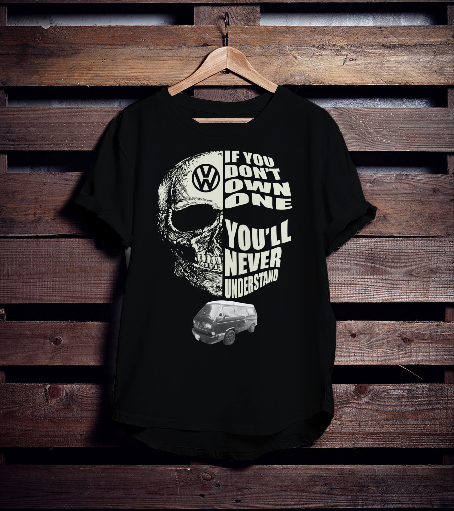Volkswagen Skull If You Don't Own One You'll Never Understand 1991 T3 Vanagon Westfalia T-Shirt