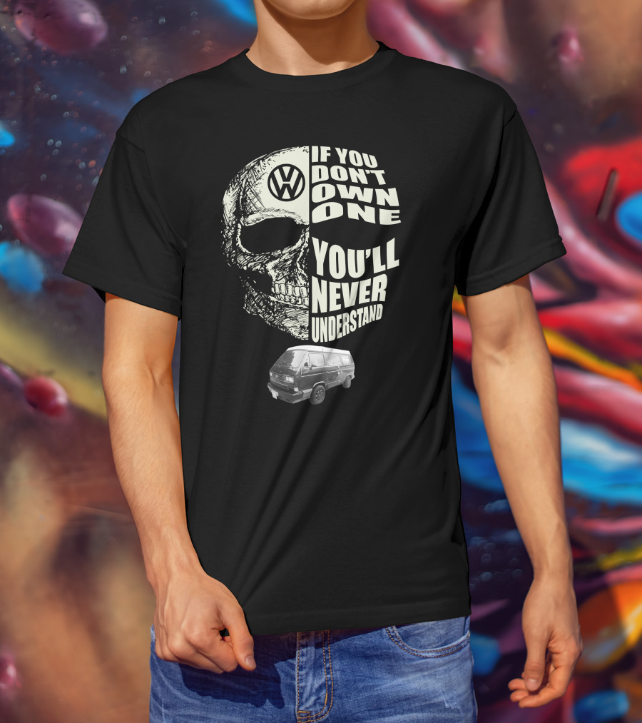 Volkswagen Skull If You Don't Own One You'll Never Understand 1991 T3 Vanagon Westfalia T-Shirt